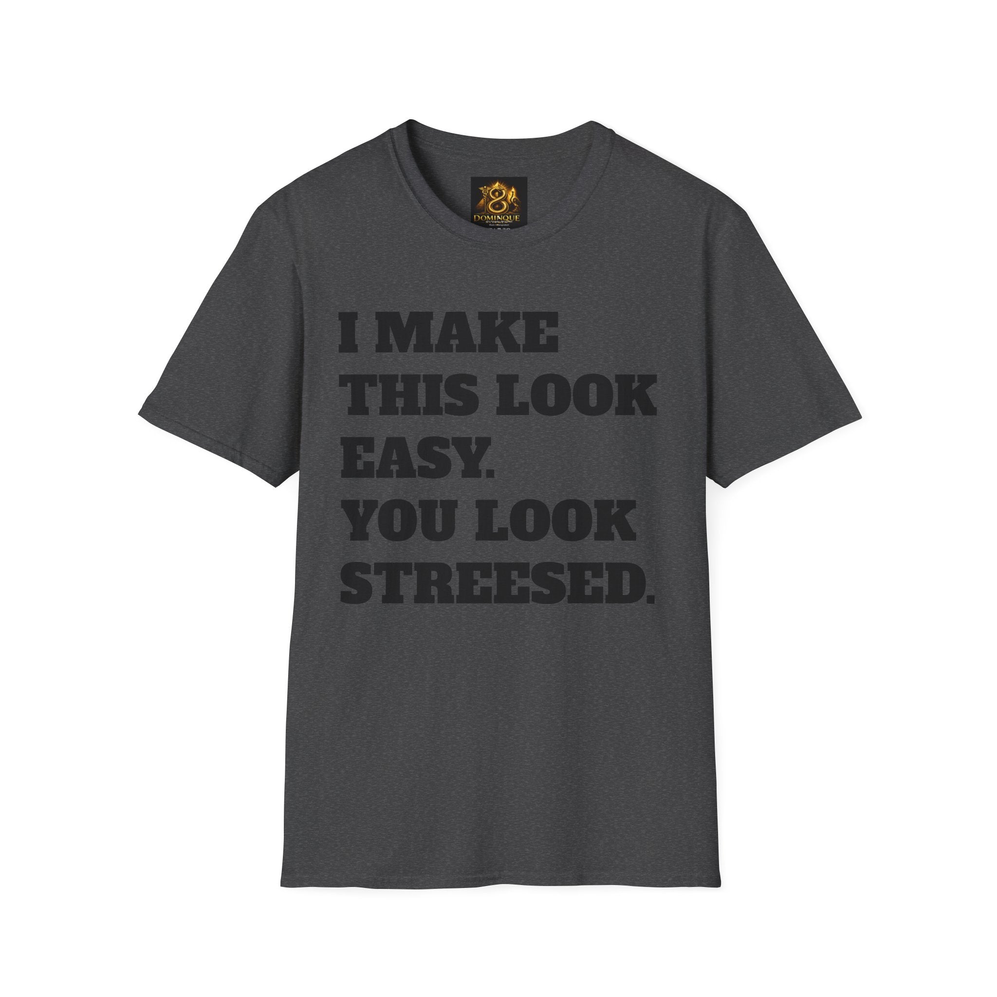 T-Shirt — "I Make This Look Easy. You Look Stressed." Bold Graphic Tee