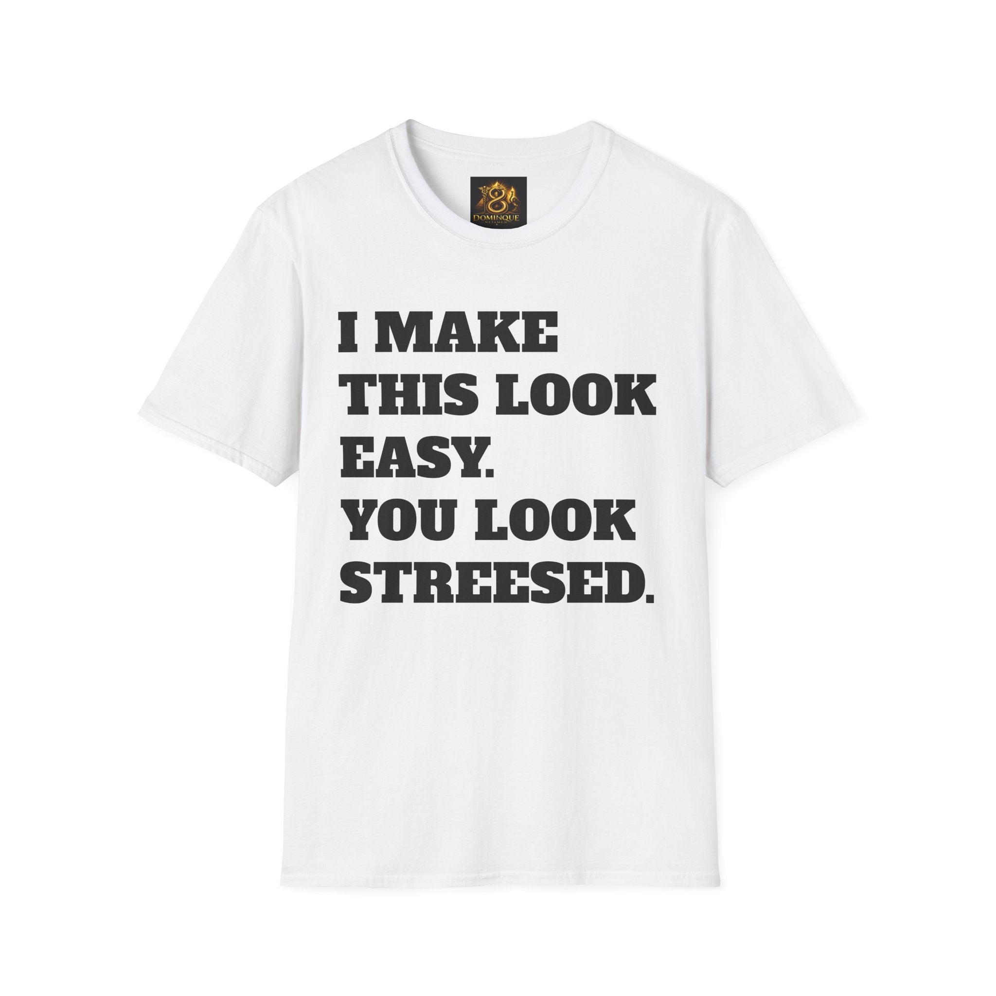 T-Shirt — "I Make This Look Easy. You Look Stressed." Bold Graphic Tee