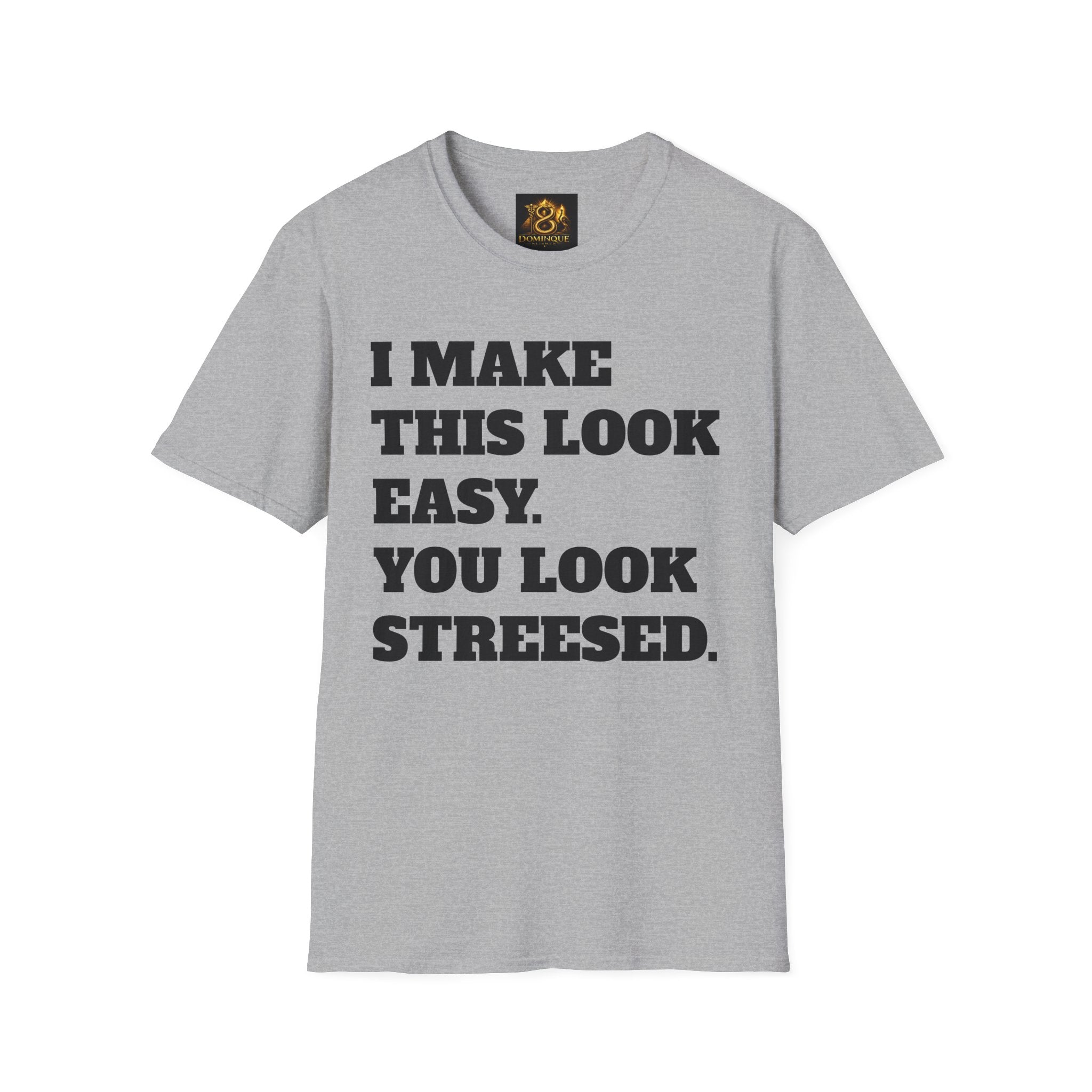 T-Shirt — "I Make This Look Easy. You Look Stressed." Bold Graphic Tee