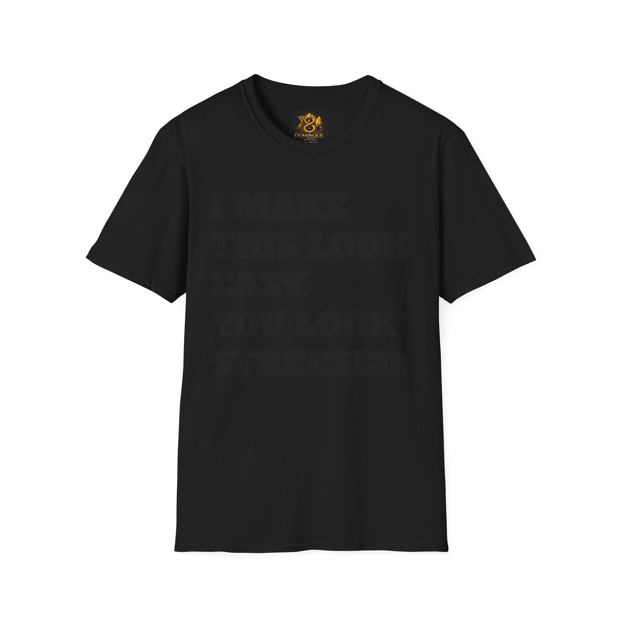 T-Shirt — "I Make This Look Easy. You Look Stressed." Bold Graphic Tee