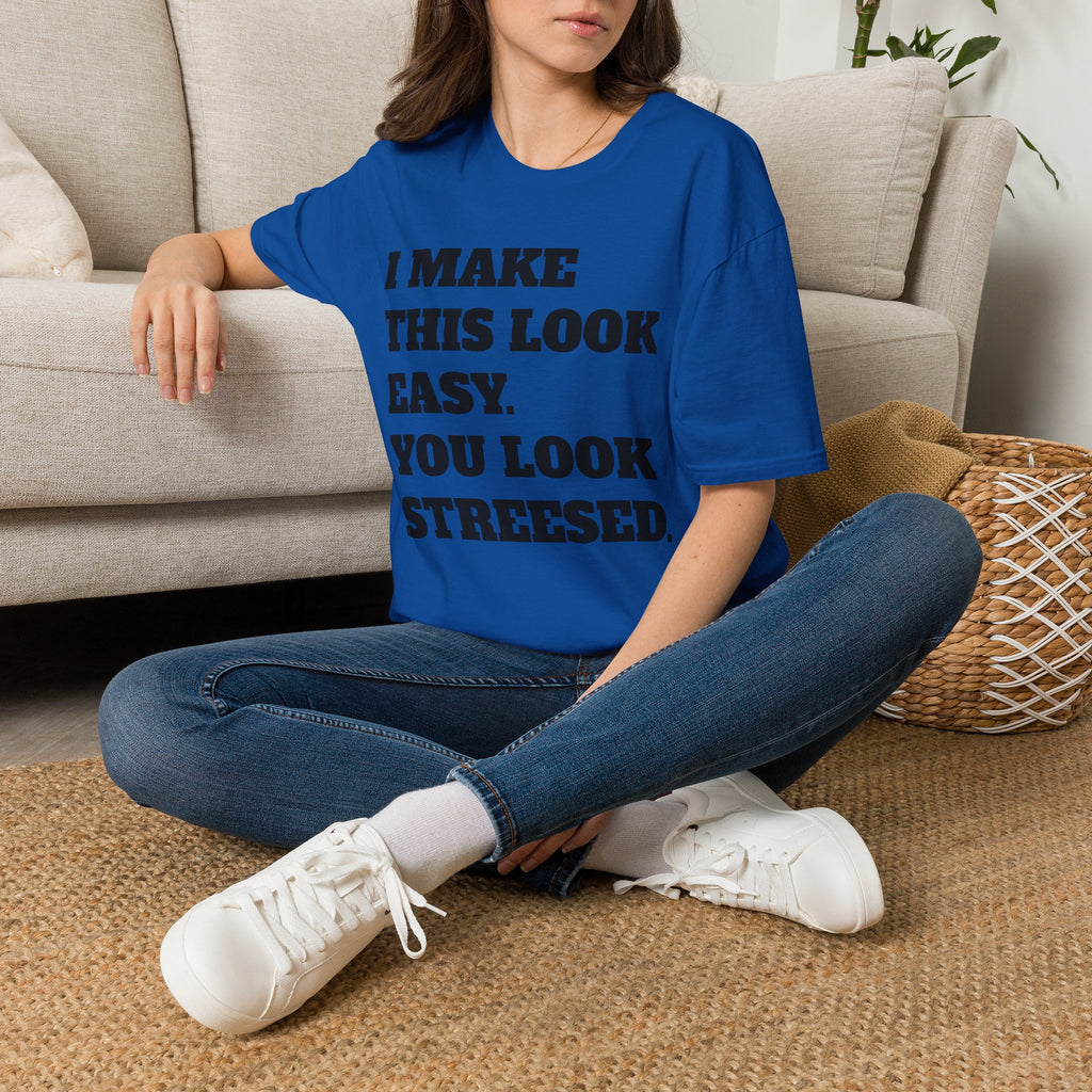 T-Shirt — "I Make This Look Easy. You Look Stressed." Bold Graphic Tee