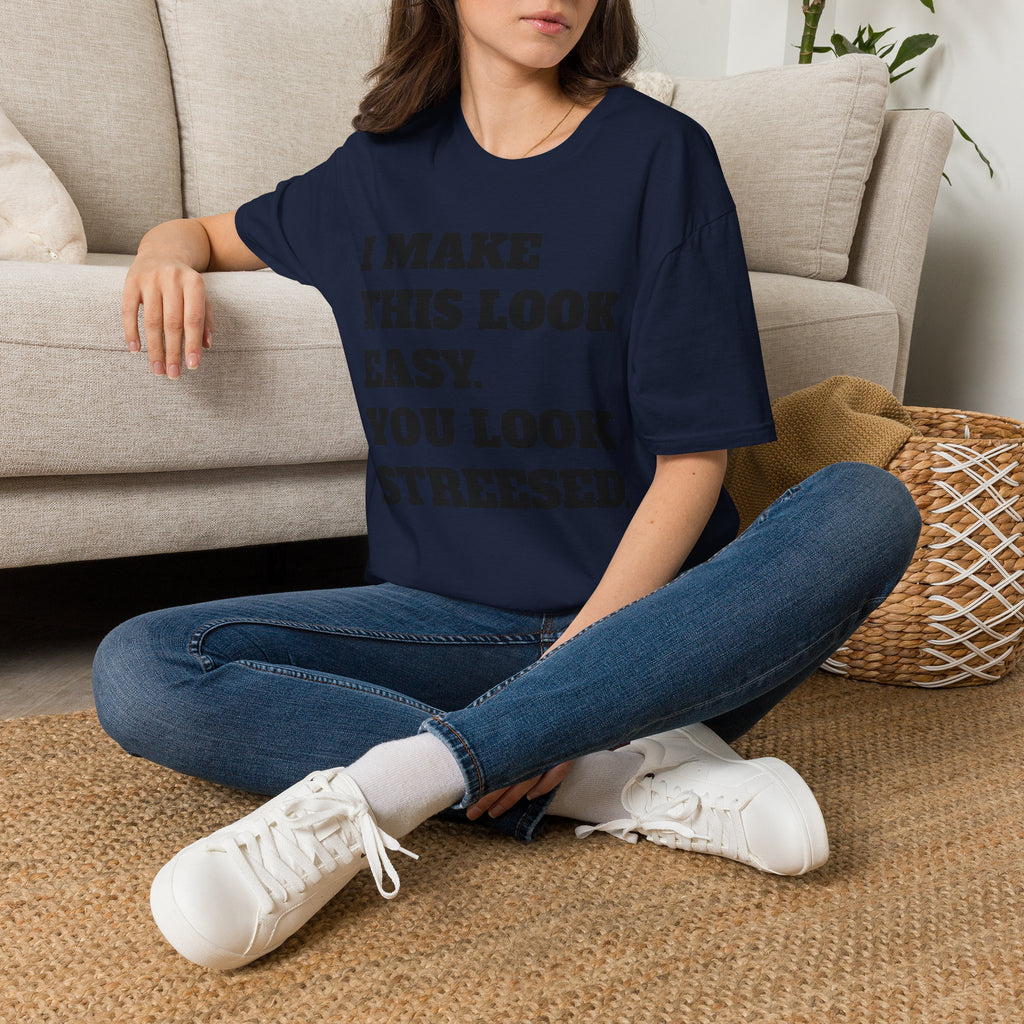 T-Shirt — "I Make This Look Easy. You Look Stressed." Bold Graphic Tee