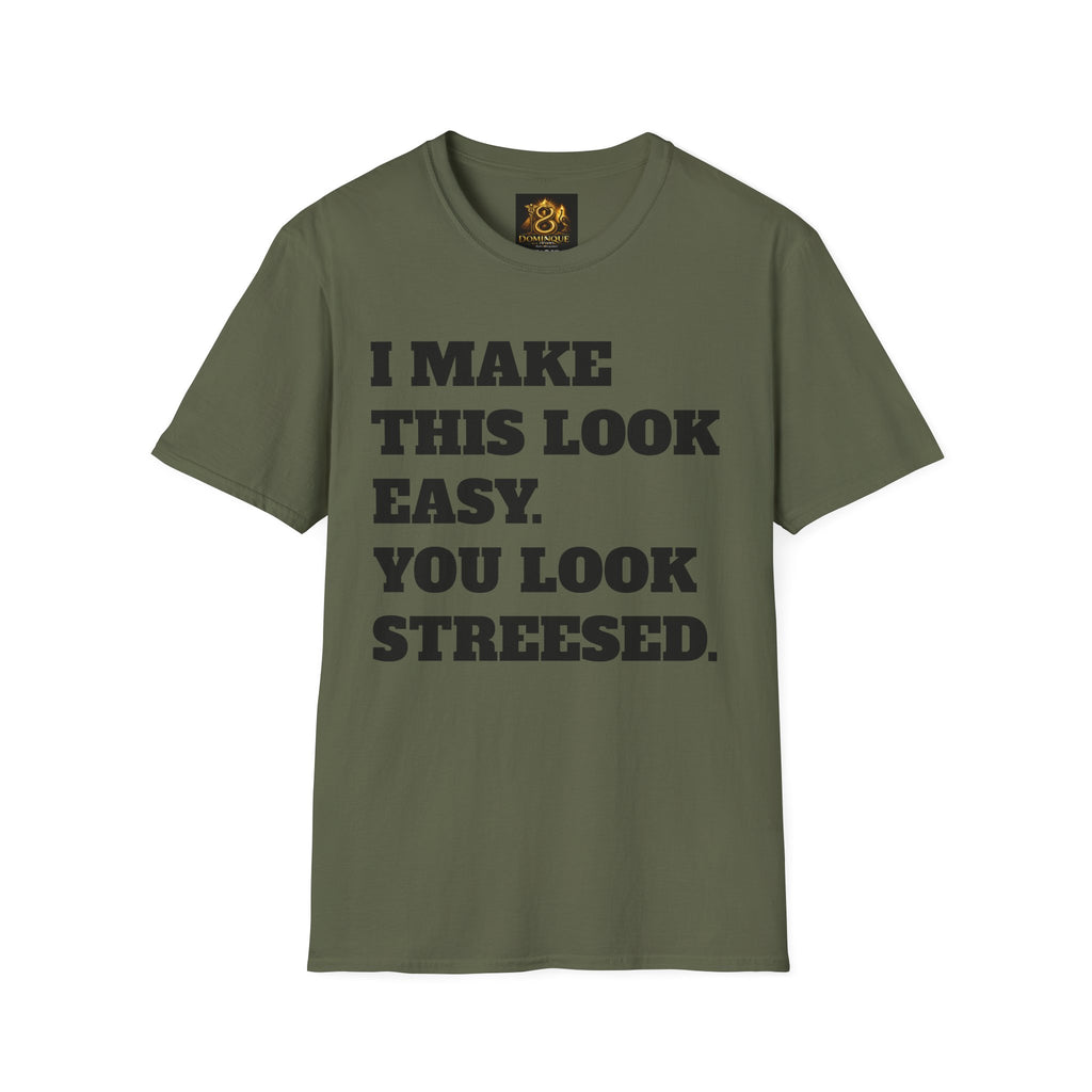T-Shirt — "I Make This Look Easy. You Look Stressed." Bold Graphic Tee