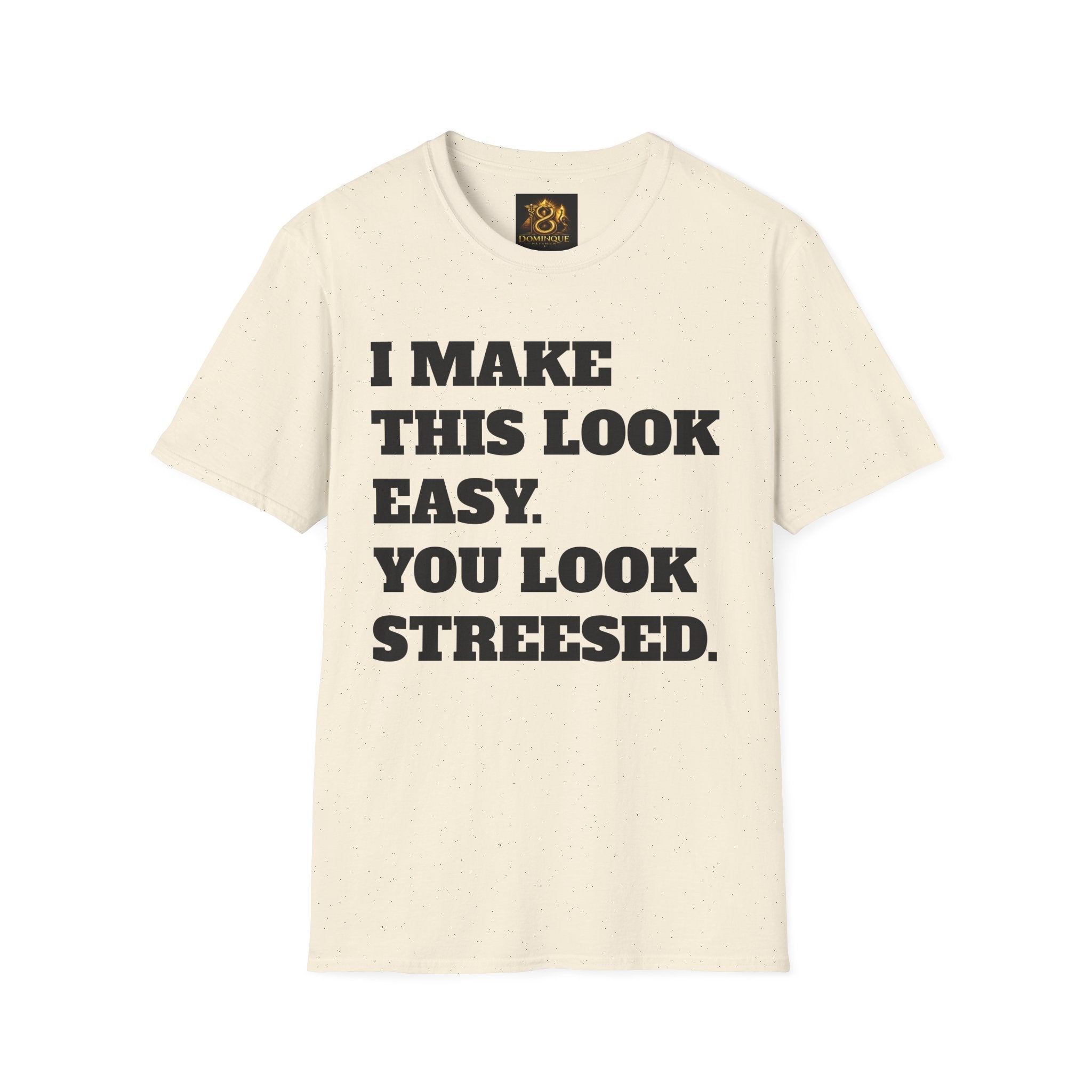 T-Shirt — "I Make This Look Easy. You Look Stressed." Bold Graphic Tee