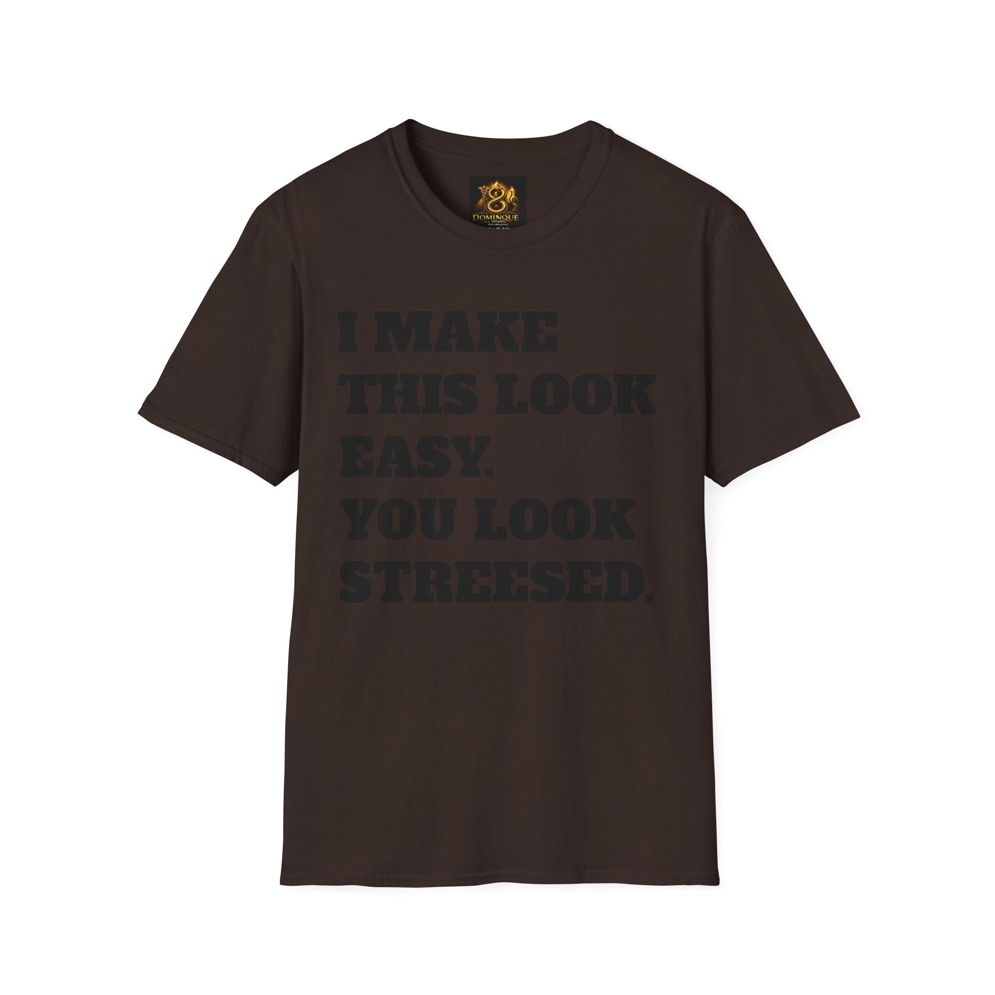 T-Shirt — "I Make This Look Easy. You Look Stressed." Bold Graphic Tee